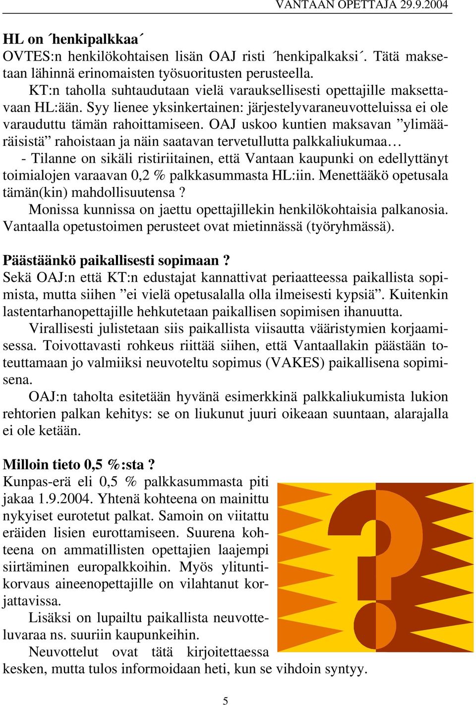 OAJ uskoo kuntien maksavan ylimääräisistä rahoistaan ja näin saatavan tervetullutta palkkaliukumaa - Tilanne on sikäli ristiriitainen, että Vantaan kaupunki on edellyttänyt toimialojen varaavan 0,2 %