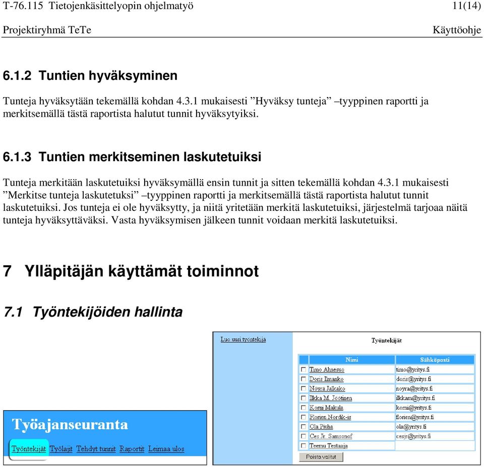 3.1 mukaisesti Merkitse tunteja laskutetuksi tyyppinen raportti ja merkitsemällä tästä raportista halutut tunnit laskutetuiksi.