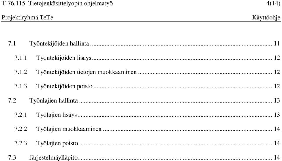 .. 12 7.2 Työnlajien hallinta... 13 7.2.1 Työlajien lisäys... 13 7.2.2 Työlajien muokkaaminen.