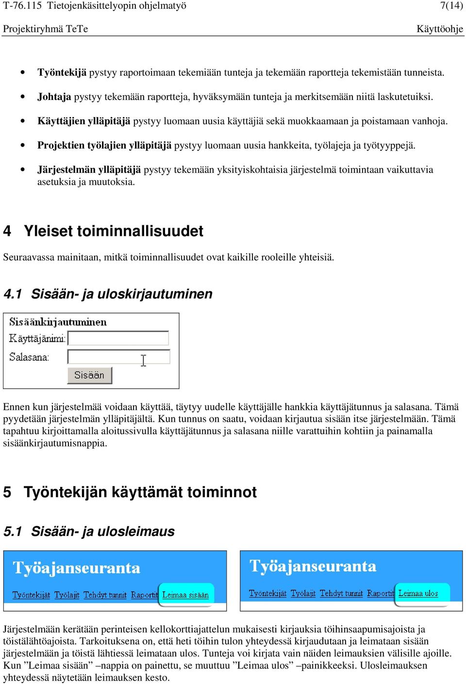 Projektien työlajien ylläpitäjä pystyy luomaan uusia hankkeita, työlajeja ja työtyyppejä.