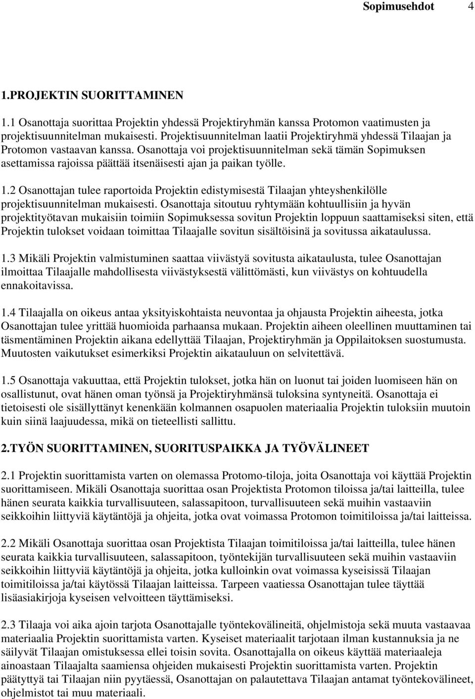 1.2 n tulee raportoida Projektin edistymisestä Tilaajan yhteyshenkilölle projektisuunnitelman mukaisesti.