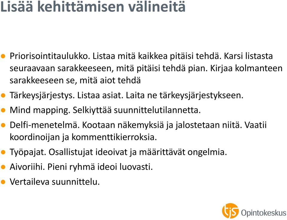 Listaa asiat. Laita ne tärkeysjärjestykseen. Mind mapping. Selkiyttää suunnittelutilannetta. Delfi menetelmä.