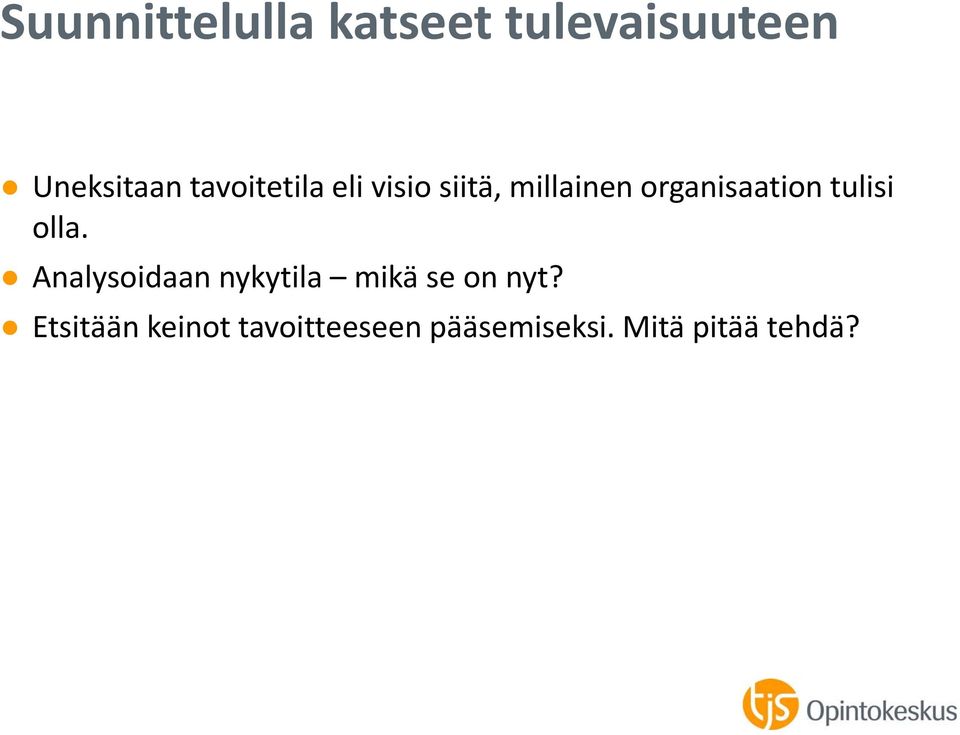 tulisi olla. Analysoidaan nykytila mikä se on nyt?