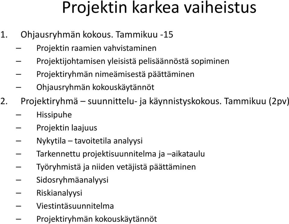 päättäminen Ohjausryhmän kokouskäytännöt 2. Projektiryhmä suunnittelu- ja käynnistyskokous.