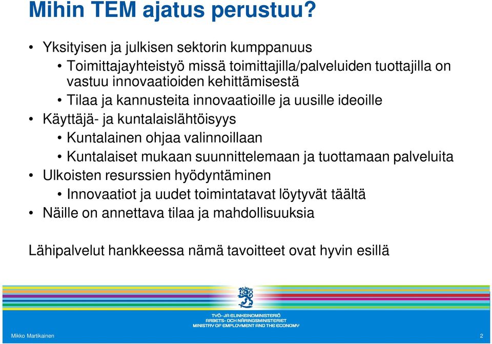 kehittämisestä Tilaa ja kannusteita innovaatioille ja uusille ideoille Käyttäjä- ja kuntalaislähtöisyys Kuntalainen ohjaa valinnoillaan