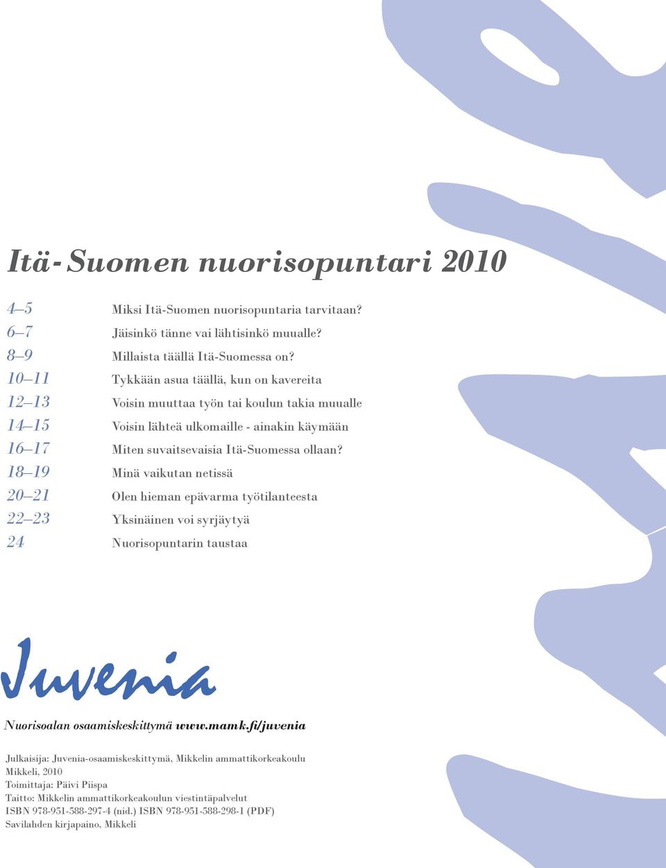 18 19 Minä vaikutan netissä 20 21 Olen hieman epävarma työtilanteesta 22 23 Yksinäinen voi syrjäytyä 24 Nuorisopuntarin taustaa Nuorisoalan osaamiskeskittymä www.mamk.