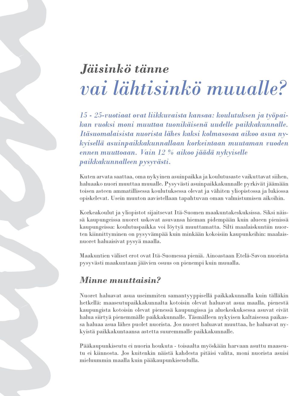 Kuten arvata saattaa, oma nykyinen asuinpaikka ja koulutusaste vaikuttavat siihen, haluaako nuori muuttaa muualle.