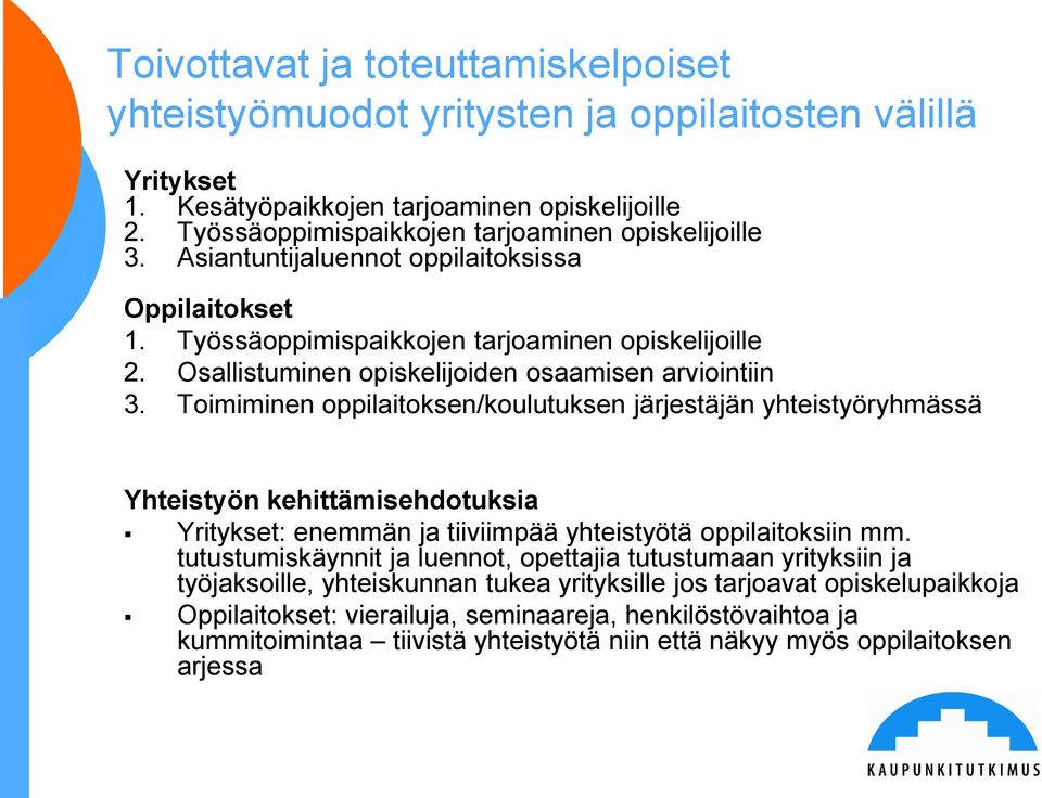 Toimiminen oppilaitoksen/koulutuksen järjestäjän yhteistyöryhmässä Yhteistyön kehittämisehdotuksia Yritykset: enemmän ja tiiviimpää yhteistyötä oppilaitoksiin mm.