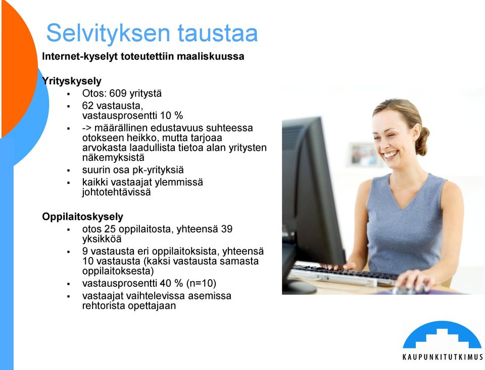 pk-yrityksiä kaikki vastaajat ylemmissä johtotehtävissä Oppilaitoskysely otos 25 oppilaitosta, yhteensä 39 yksikköä 9 vastausta eri