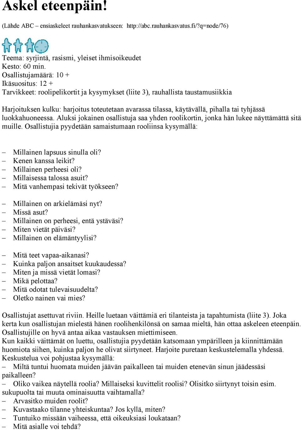 pihalla tai tyhjässä luokkahuoneessa. Aluksi jokainen osallistuja saa yhden roolikortin, jonka hän lukee näyttämättä sitä muille.