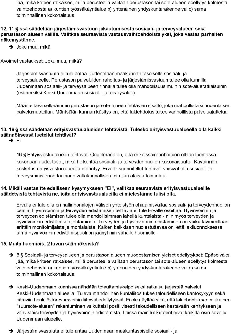 Valitkaa seuraavista vastausvaihtoehdoista yksi, joka vastaa parhaiten näkemystänne. Joku muu, mikä Avoimet vastaukset: Joku muu, mikä?