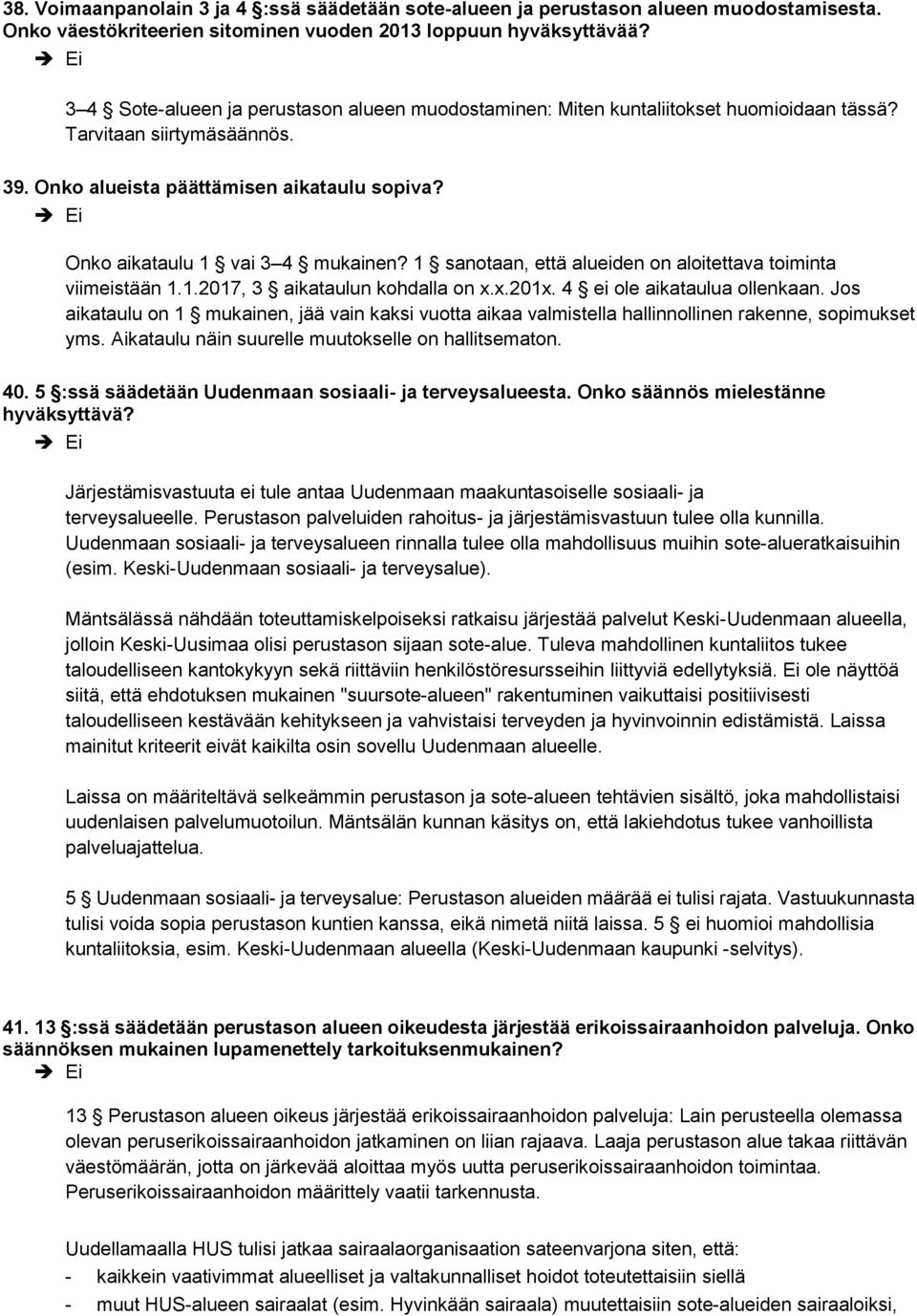 Onko aikataulu 1 vai 3 4 mukainen? 1 sanotaan, että alueiden on aloitettava toiminta viimeistään 1.1.2017, 3 aikataulun kohdalla on x.x.201x. 4 ei ole aikataulua ollenkaan.