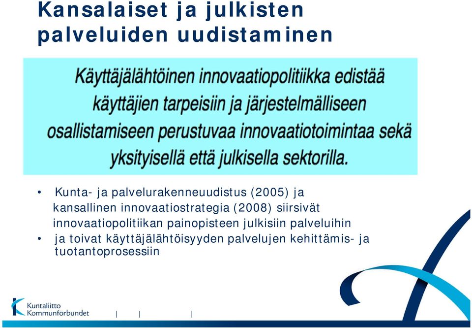 (2008) siirsivät innovaatiopolitiikan painopisteen julkisiin