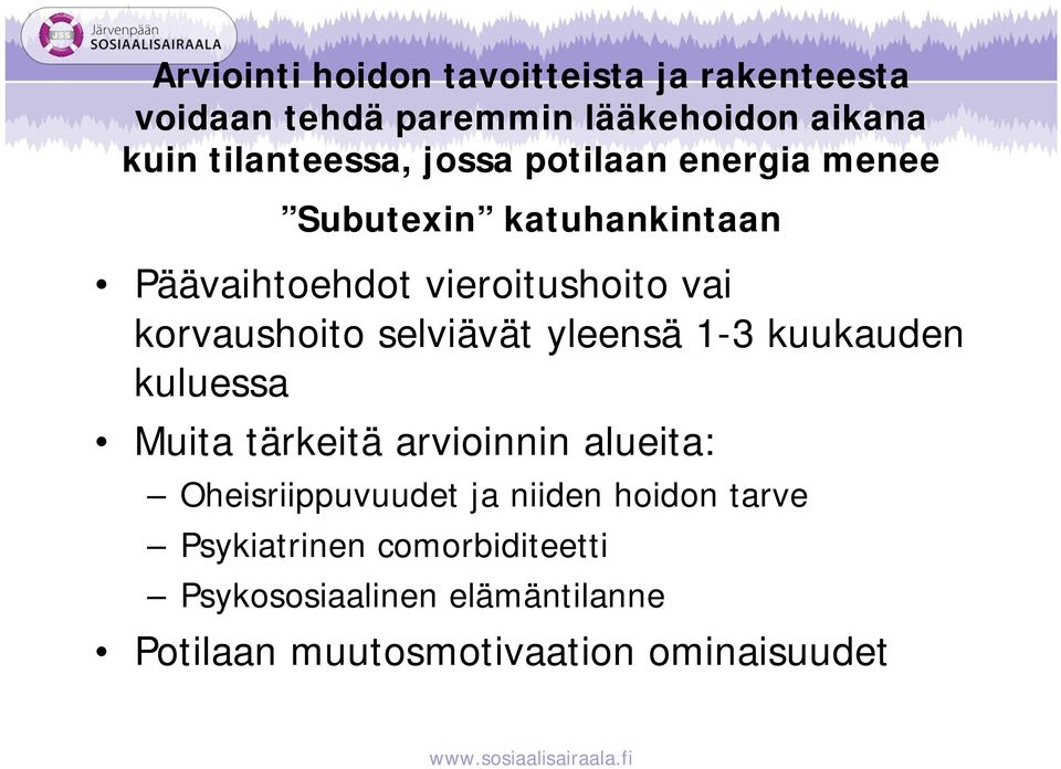 selviävät yleensä 1-3 kuukauden kuluessa Muita tärkeitä arvioinnin alueita: Oheisriippuvuudet ja niiden