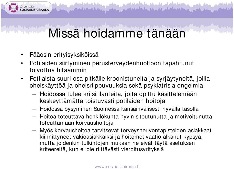 pysyminen Suomessa kansainvälisesti hyvällä tasolla Hoitoa toteuttava henkilökunta hyvin sitoutunutta ja motivoitunutta toteuttamaan korvaushoitoja Myös korvaushoitoa tarvitsevat