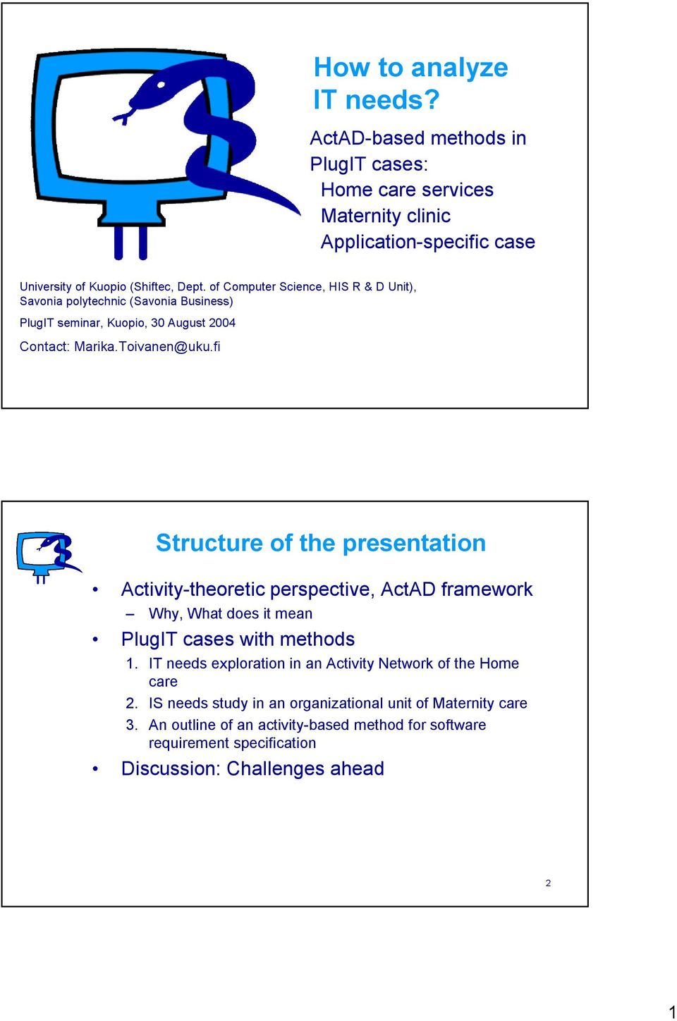 fi Structure of the presentation Activity-theoretic perspective, ActAD framework Why, What does it mean PlugIT cases with methods 1.