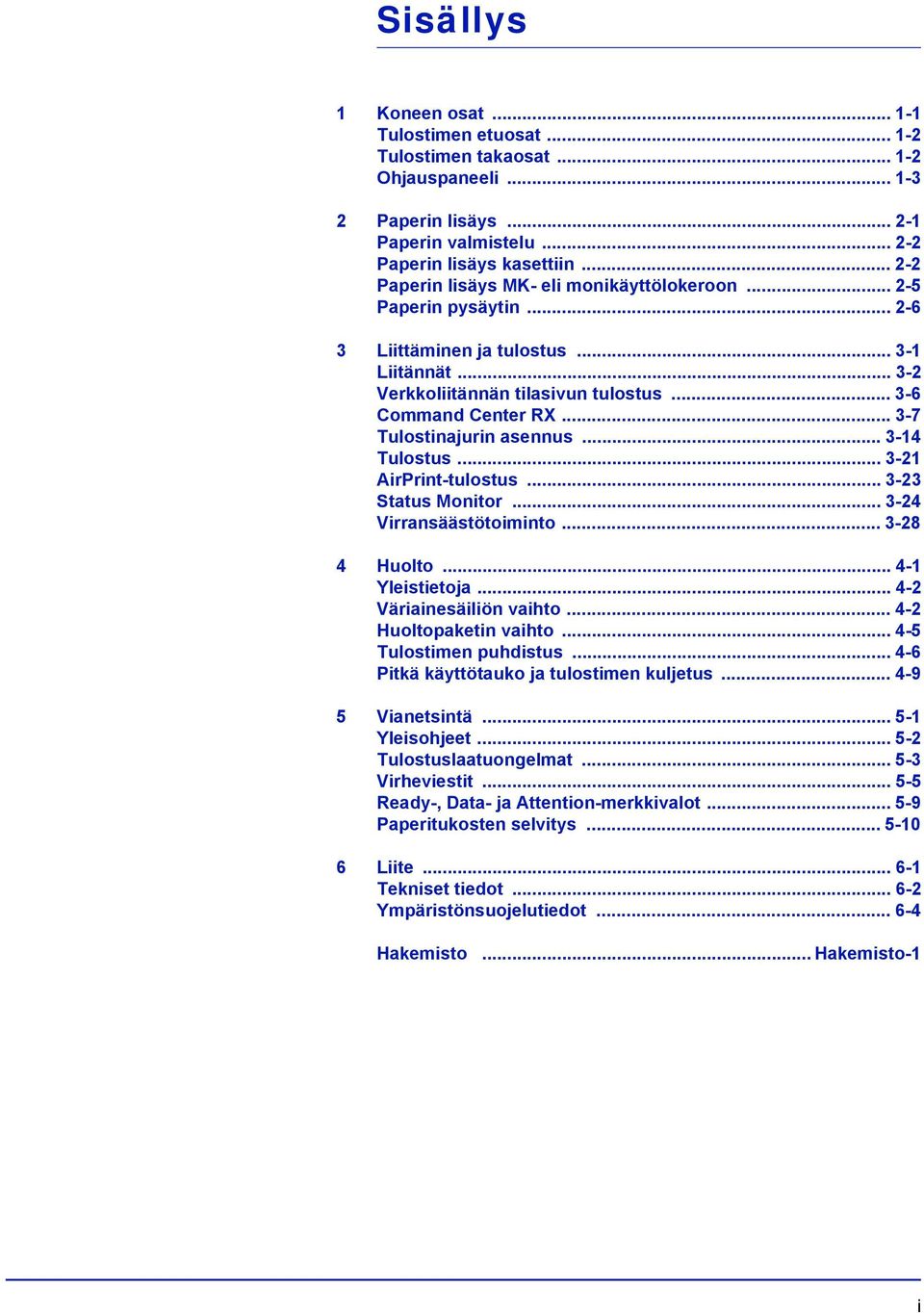 .. 3-7 Tulostinajurin asennus... 3-14 Tulostus... 3-21 AirPrint-tulostus... 3-23 Status Monitor... 3-24 Virransäästötoiminto... 3-28 4 Huolto... 4-1 Yleistietoja... 4-2 Väriainesäiliön vaihto.