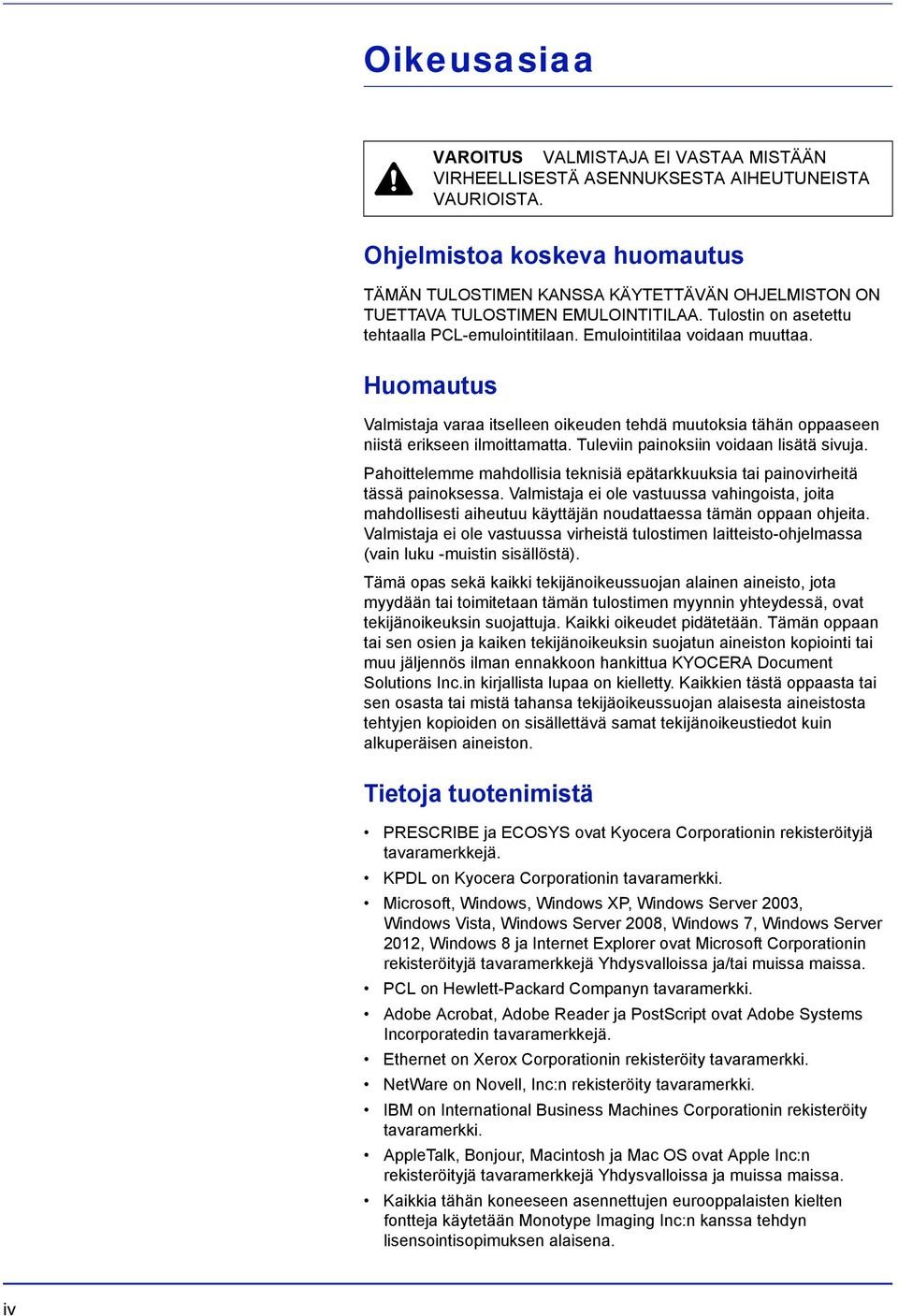 Huomautus Valmistaja varaa itselleen oikeuden tehdä muutoksia tähän oppaaseen niistä erikseen ilmoittamatta. Tuleviin painoksiin voidaan lisätä sivuja.