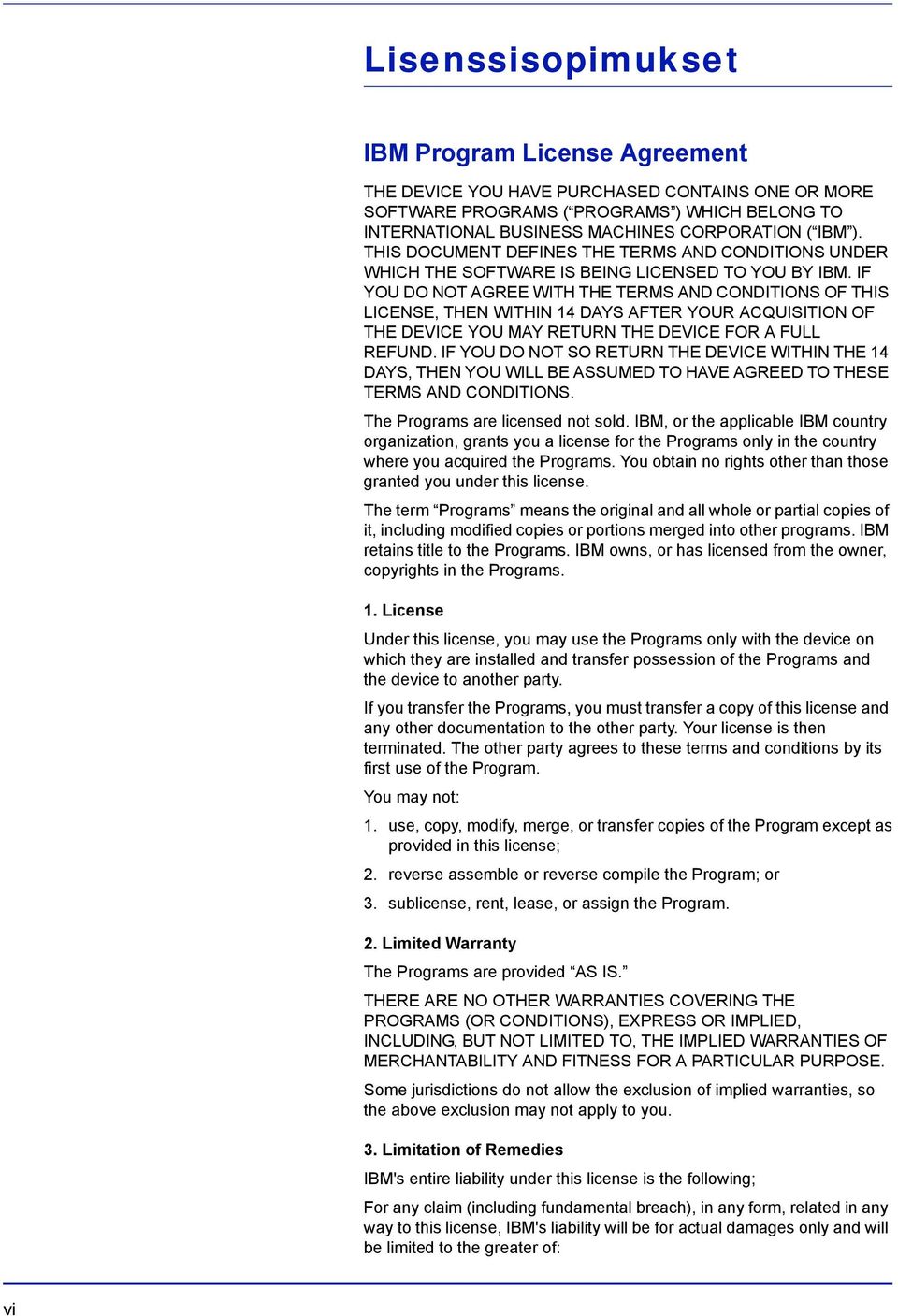 IF YOU DO NOT AGREE WITH THE TERMS AND CONDITIONS OF THIS LICENSE, THEN WITHIN 14 DAYS AFTER YOUR ACQUISITION OF THE DEVICE YOU MAY RETURN THE DEVICE FOR A FULL REFUND.