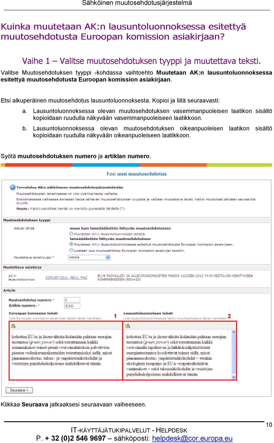 Etsi alkuperäinen muutosehdotus lausuntoluonnoksesta. Kopioi ja liitä seuraavasti: a.