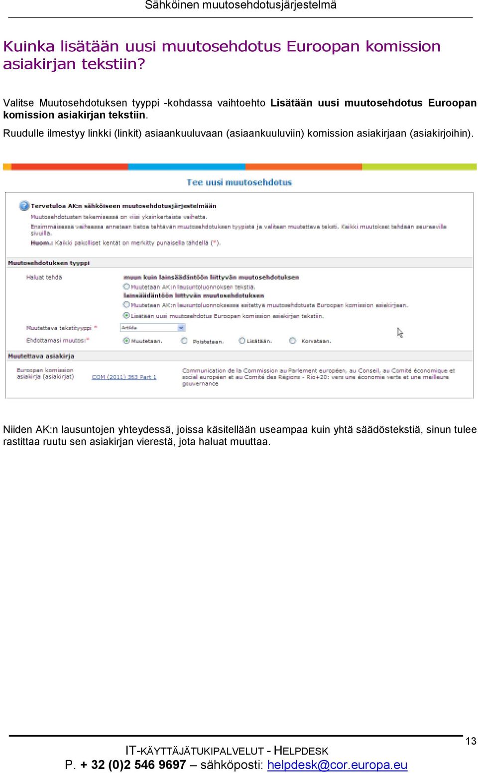 tekstiin. Ruudulle ilmestyy linkki (linkit) asiaankuuluvaan (asiaankuuluviin) komission asiakirjaan (asiakirjoihin).