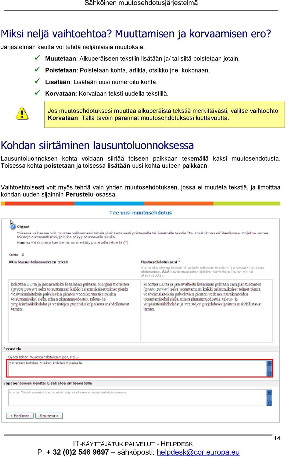 Jos muutosehdotuksesi muuttaa alkuperäistä tekstiä merkittävästi, valitse vaihtoehto Korvataan. Tällä tavoin parannat muutosehdotuksesi luettavuutta.