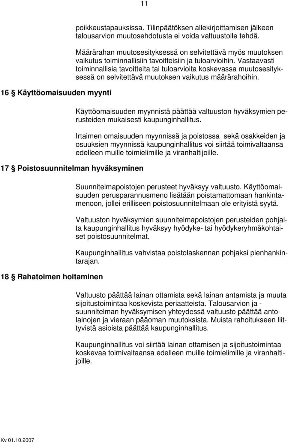 Määrärahan muutosesityksessä on selvitettävä myös muutoksen vaikutus toiminnallisiin tavoitteisiin ja tuloarvioihin.