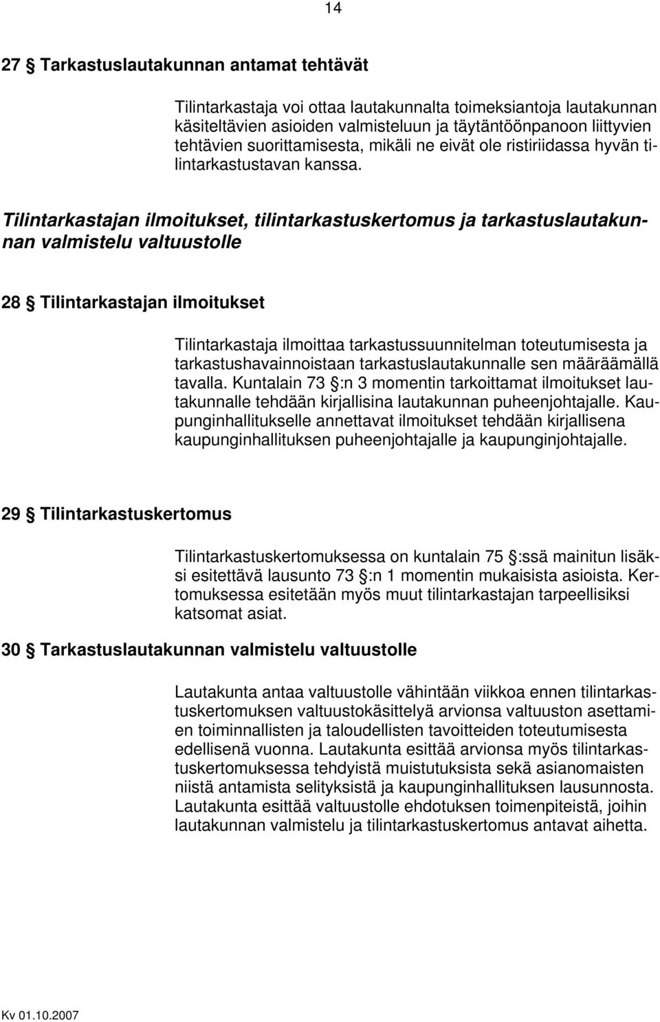 Tilintarkastajan ilmoitukset, tilintarkastuskertomus ja tarkastuslautakun- nan valmistelu valtuustolle 28 Tilintarkastajan ilmoitukset 29 Tilintarkastuskertomus Tilintarkastaja ilmoittaa