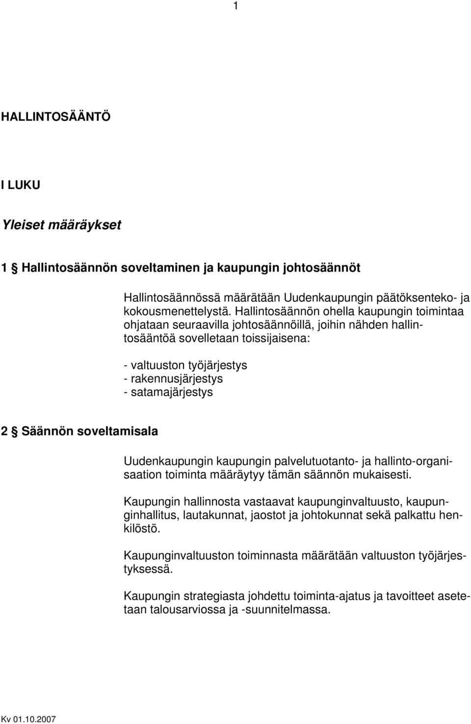 satamajärjestys 2 Säännön soveltamisala Uudenkaupungin kaupungin palvelutuotanto- ja hallinto-organisaation toiminta määräytyy tämän säännön mukaisesti.