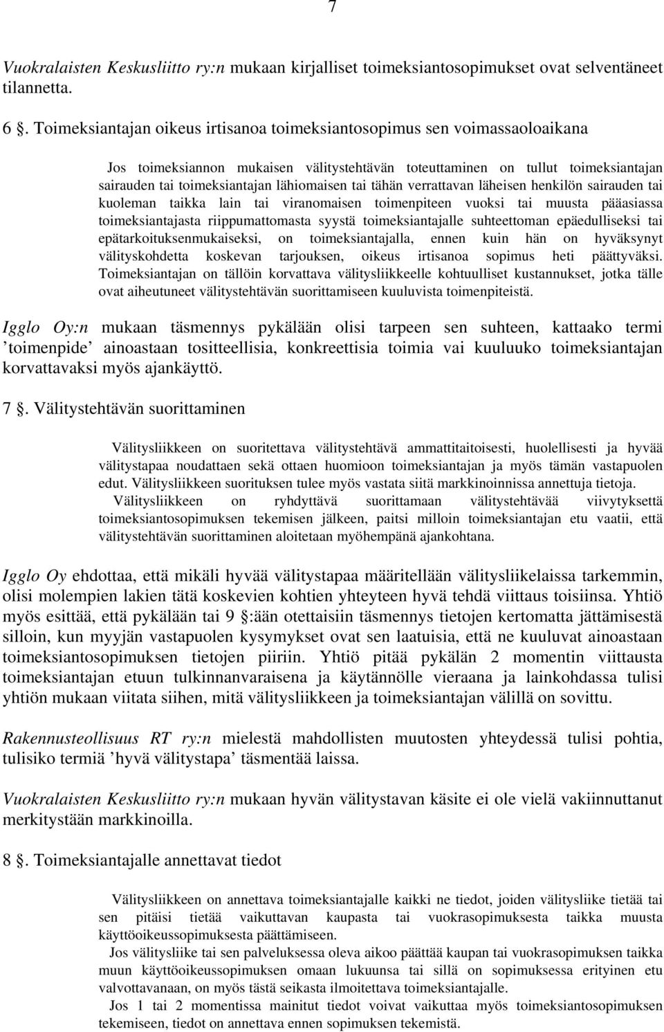 tai tähän verrattavan läheisen henkilön sairauden tai kuoleman taikka lain tai viranomaisen toimenpiteen vuoksi tai muusta pääasiassa toimeksiantajasta riippumattomasta syystä toimeksiantajalle