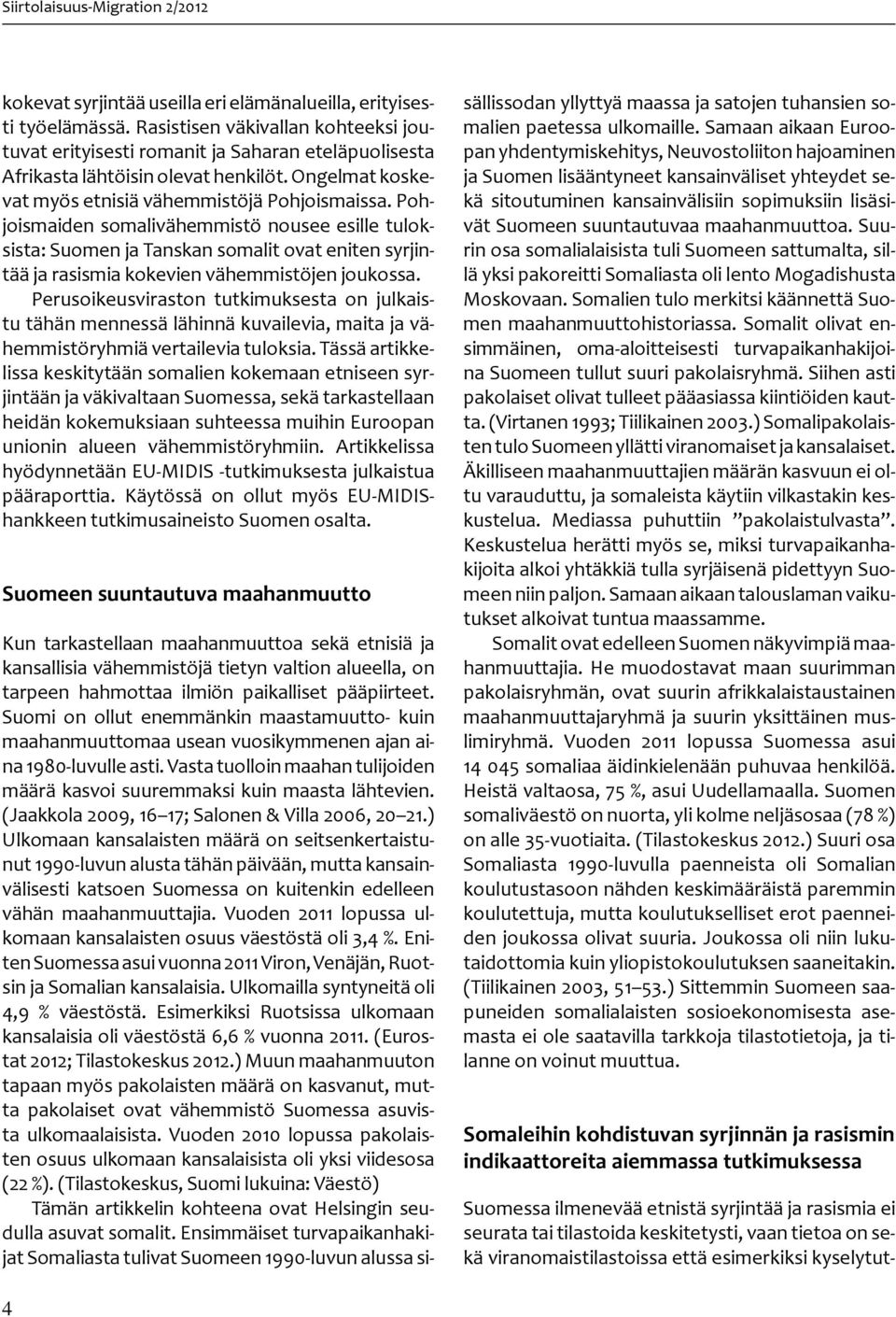 Pohjoismaiden somalivähemmistö nousee esille tuloksista: Suomen ja Tanskan somalit ovat eniten syrjintää ja rasismia kokevien vähemmistöjen joukossa.