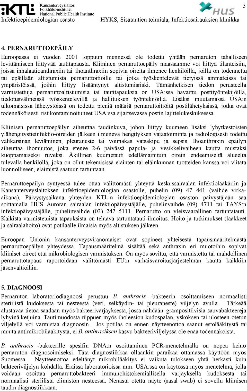 pernaruttoitiöille tai jotka työskentelevät tietyissä ammateissa tai ympäristöissä, joihin liittyy lisääntynyt altistumisriski.