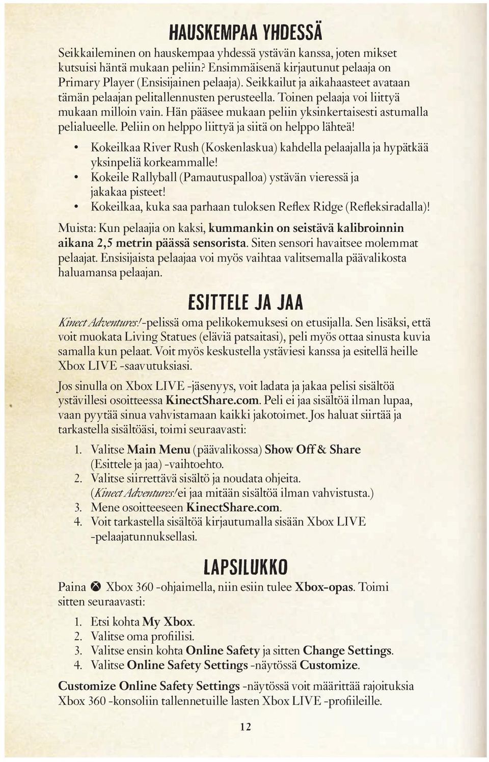 Peliin on helppo liittyä ja siitä on helppo lähteä! Kokeilkaa River Rush (Koskenlaskua) kahdella pelaajalla ja hypätkää yksinpeliä korkeammalle!