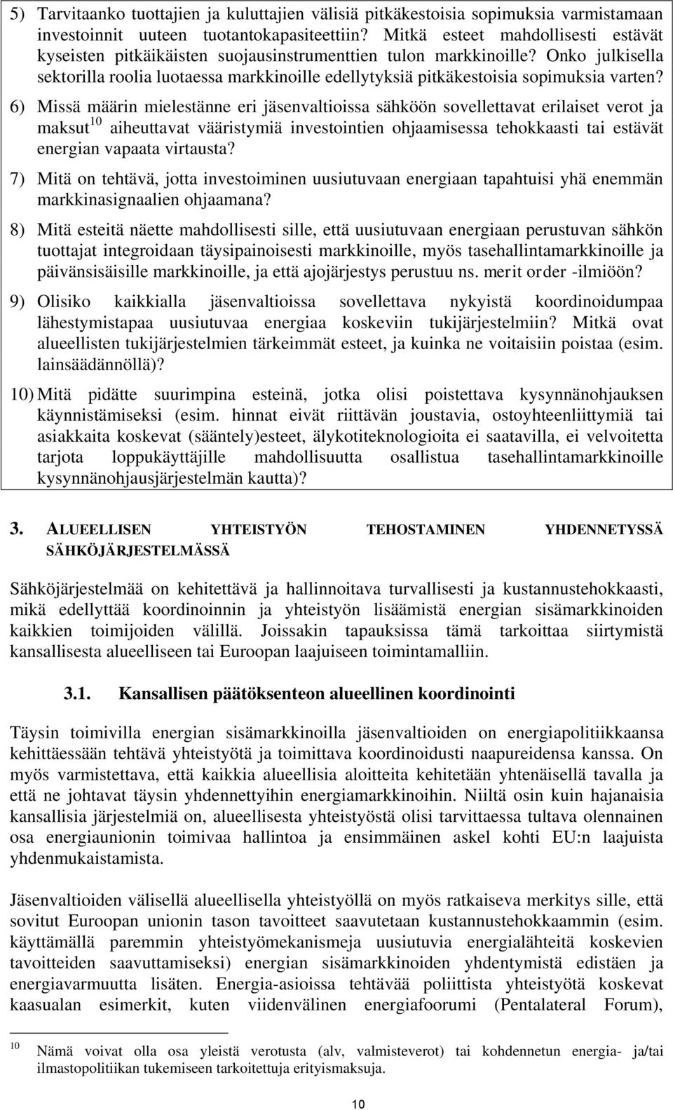 Onko julkisella sektorilla roolia luotaessa markkinoille edellytyksiä pitkäkestoisia sopimuksia varten?