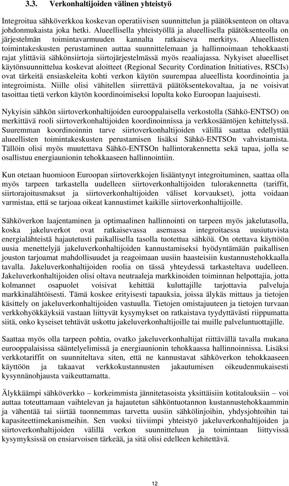 Alueellisten toimintakeskusten perustaminen auttaa suunnittelemaan ja hallinnoimaan tehokkaasti rajat ylittäviä sähkönsiirtoja siirtojärjestelmässä myös reaaliajassa.