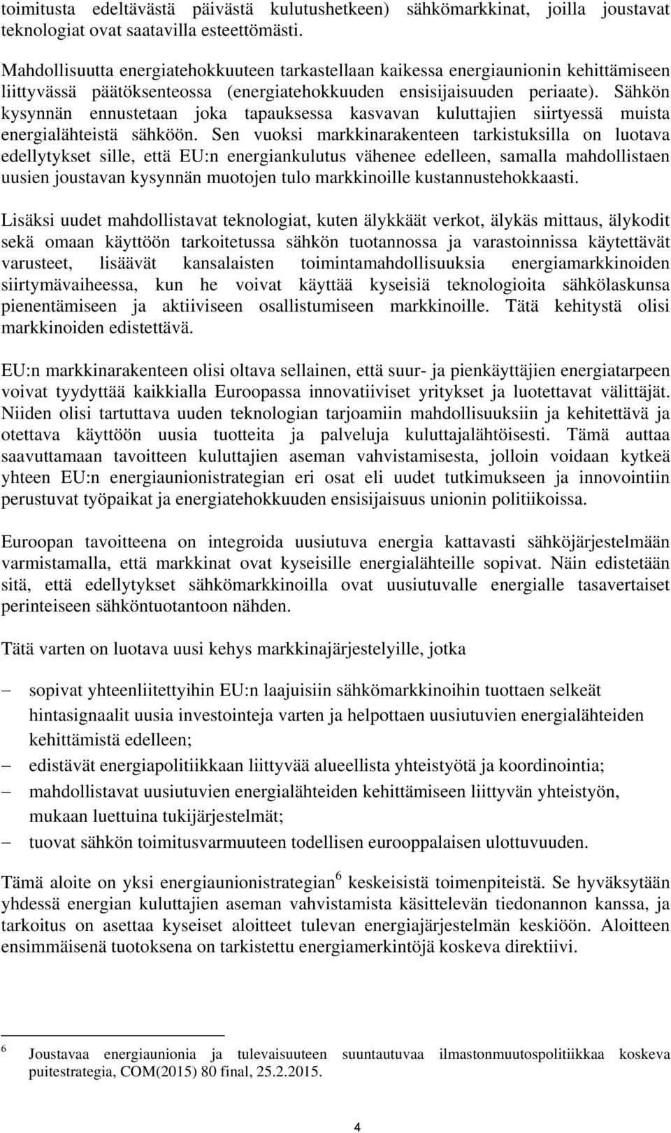 Sähkön kysynnän ennustetaan joka tapauksessa kasvavan kuluttajien siirtyessä muista energialähteistä sähköön.