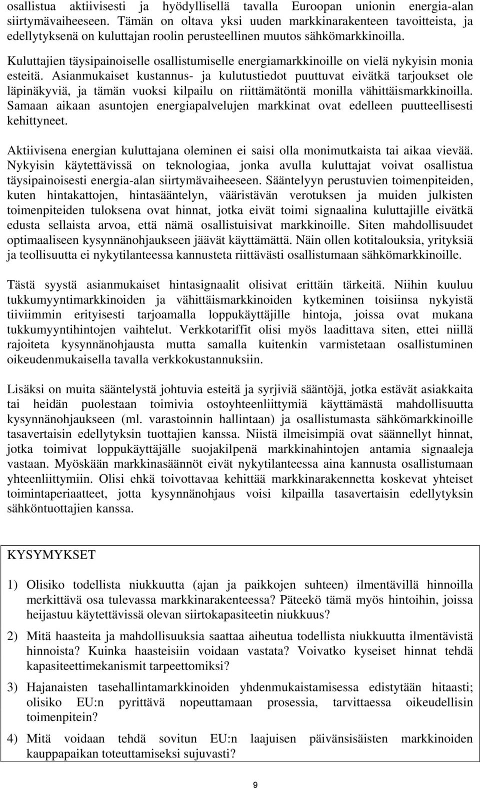 Kuluttajien täysipainoiselle osallistumiselle energiamarkkinoille on vielä nykyisin monia esteitä.