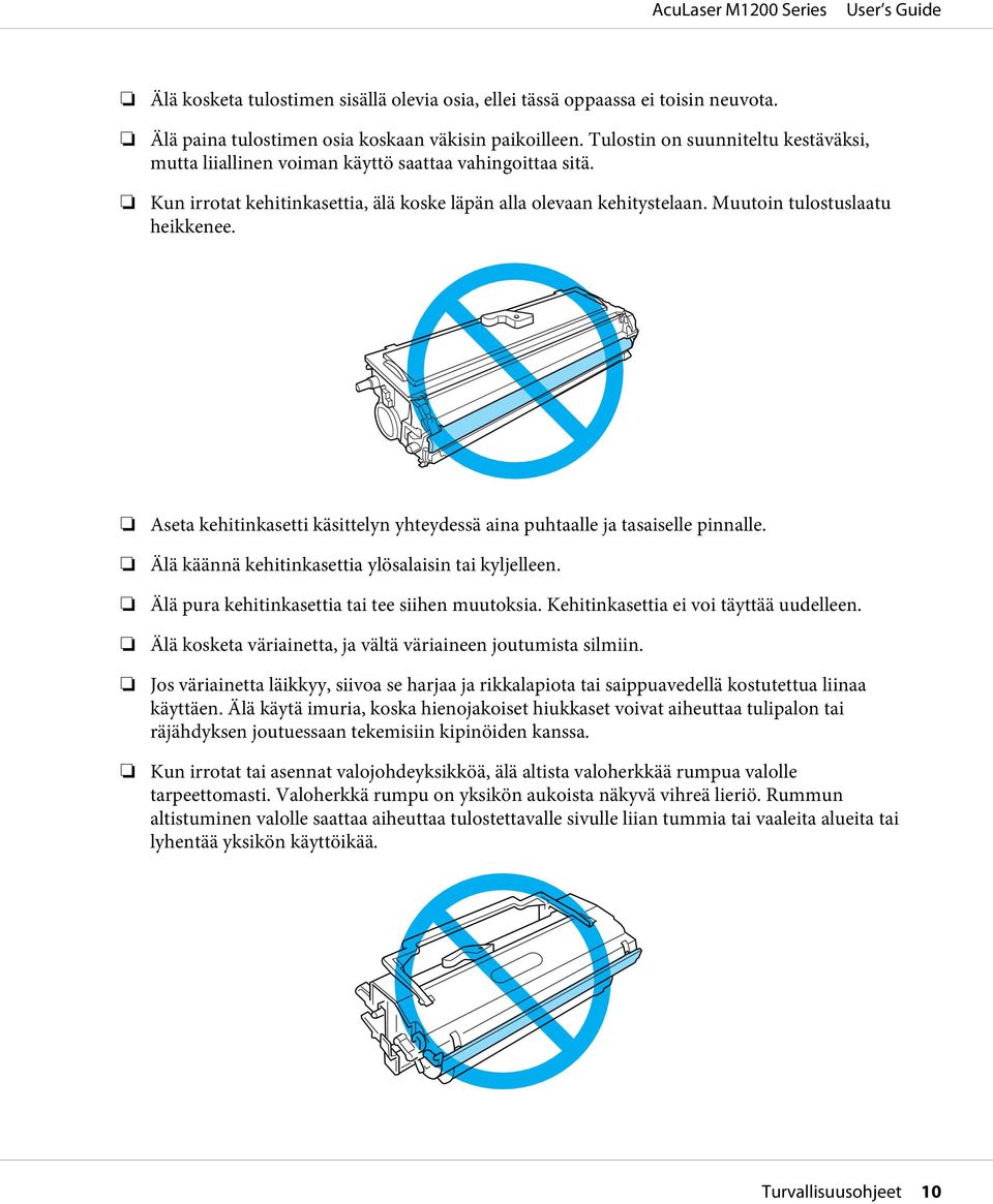 Aseta kehitinkasetti käsittelyn yhteydessä aina puhtaalle ja tasaiselle pinnalle. Älä käännä kehitinkasettia ylösalaisin tai kyljelleen. Älä pura kehitinkasettia tai tee siihen muutoksia.