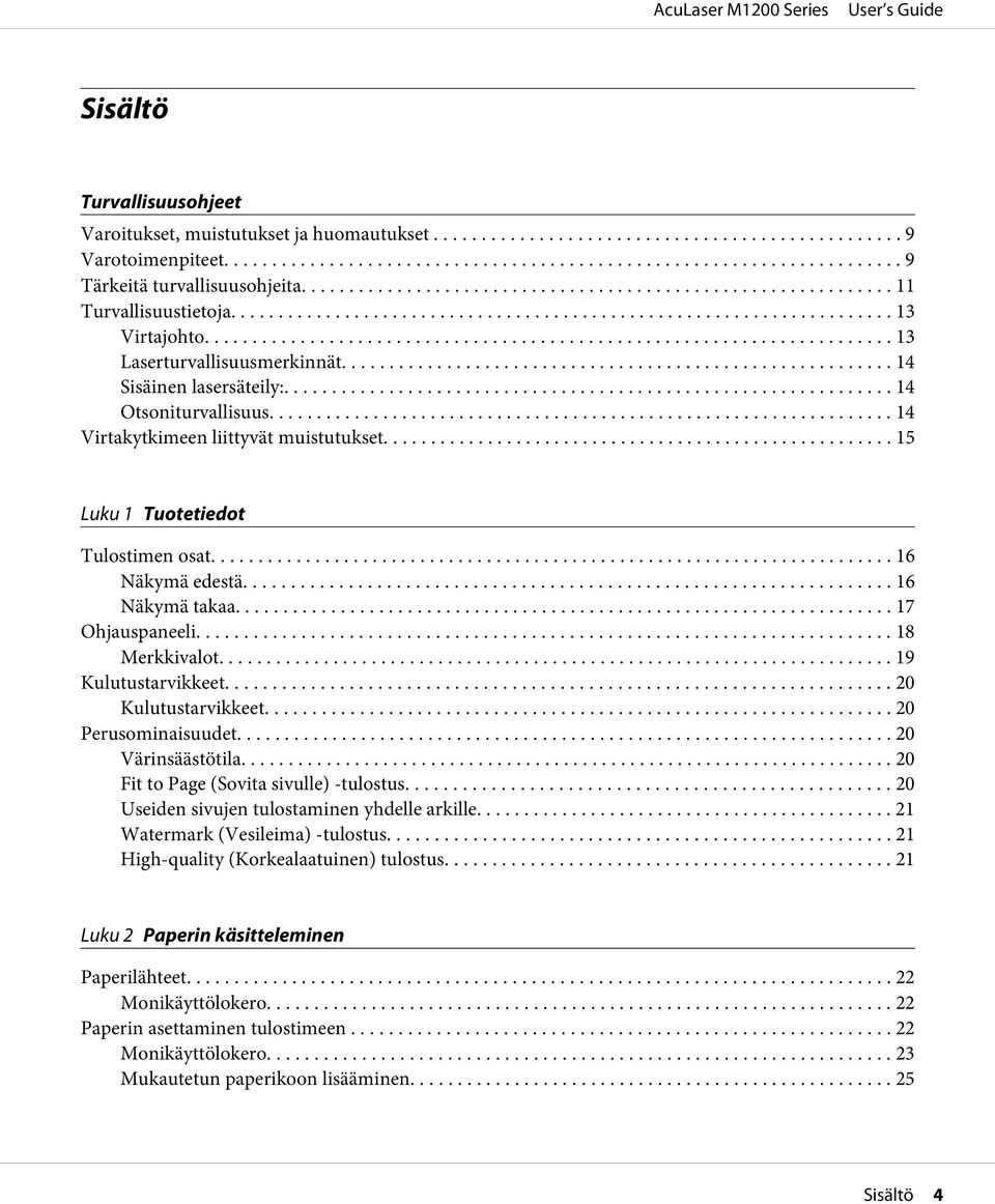 .. 18 Merkkivalot... 19 Kulutustarvikkeet... 20 Kulutustarvikkeet... 20 Perusominaisuudet... 20 Värinsäästötila... 20 Fit to Page (Sovita sivulle) -tulostus.