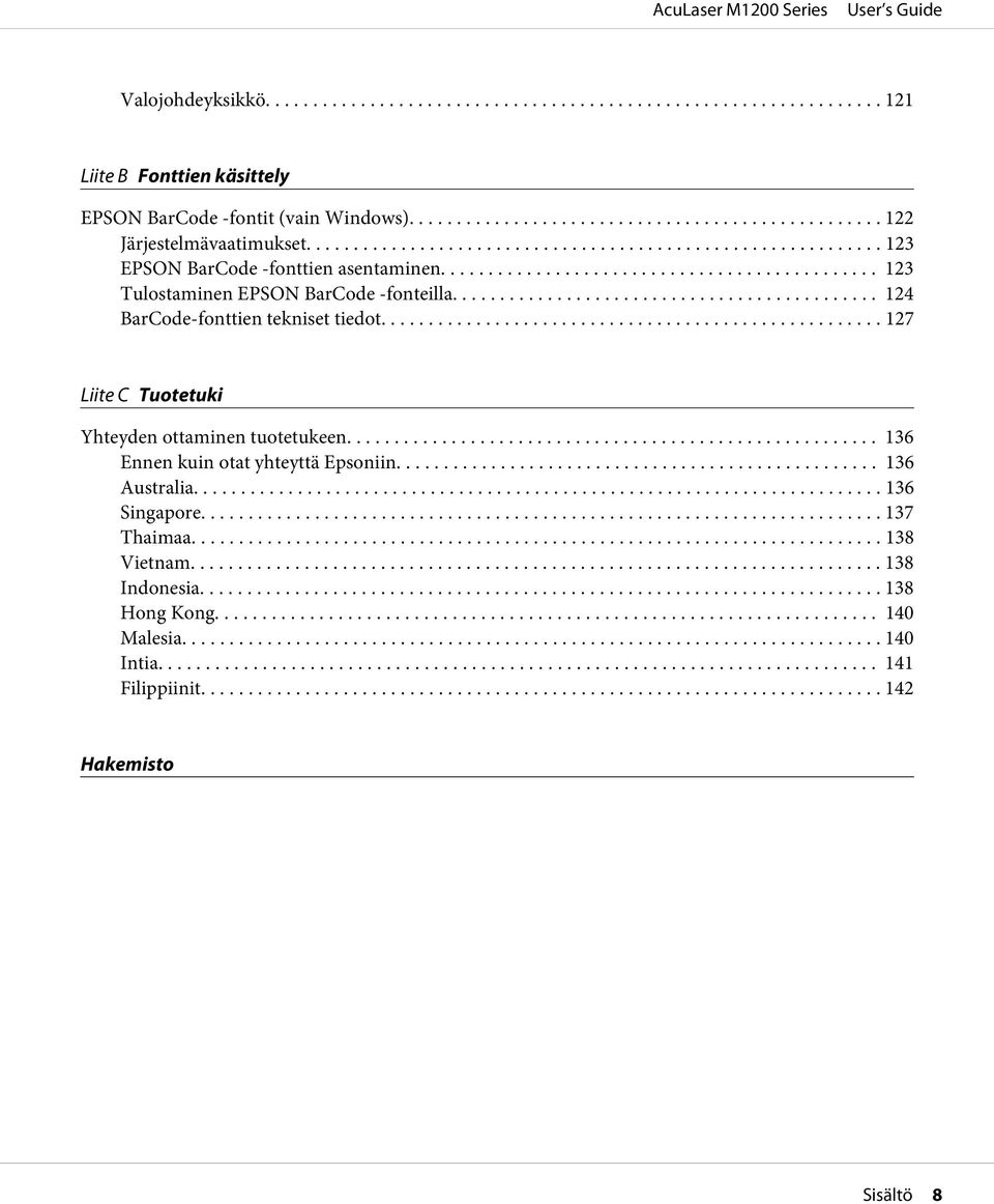 .. 127 Liite C Tuotetuki Yhteyden ottaminen tuotetukeen... 136 Ennen kuin otat yhteyttä Epsoniin... 136 Australia... 136 Singapore.