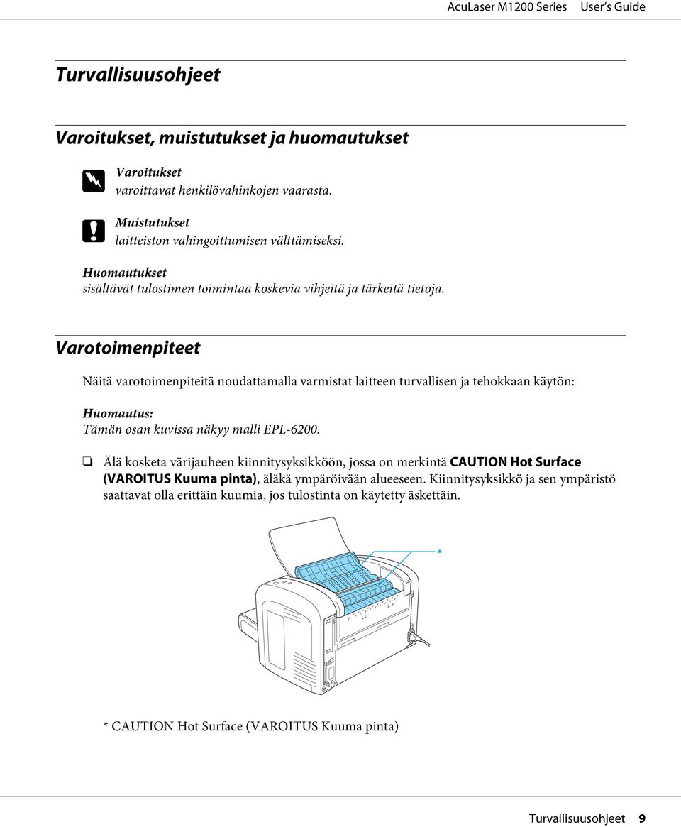 Varotoimenpiteet Näitä varotoimenpiteitä noudattamalla varmistat laitteen turvallisen ja tehokkaan käytön: Huomautus: Tämän osan kuvissa näkyy malli EPL-6200.