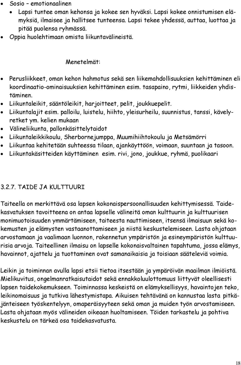 Menetelmät: Perusliikkeet, oman kehon hahmotus sekä sen liikemahdollisuuksien kehittäminen eli koordinaatio-ominaisuuksien kehittäminen esim. tasapaino, rytmi, liikkeiden yhdistäminen.