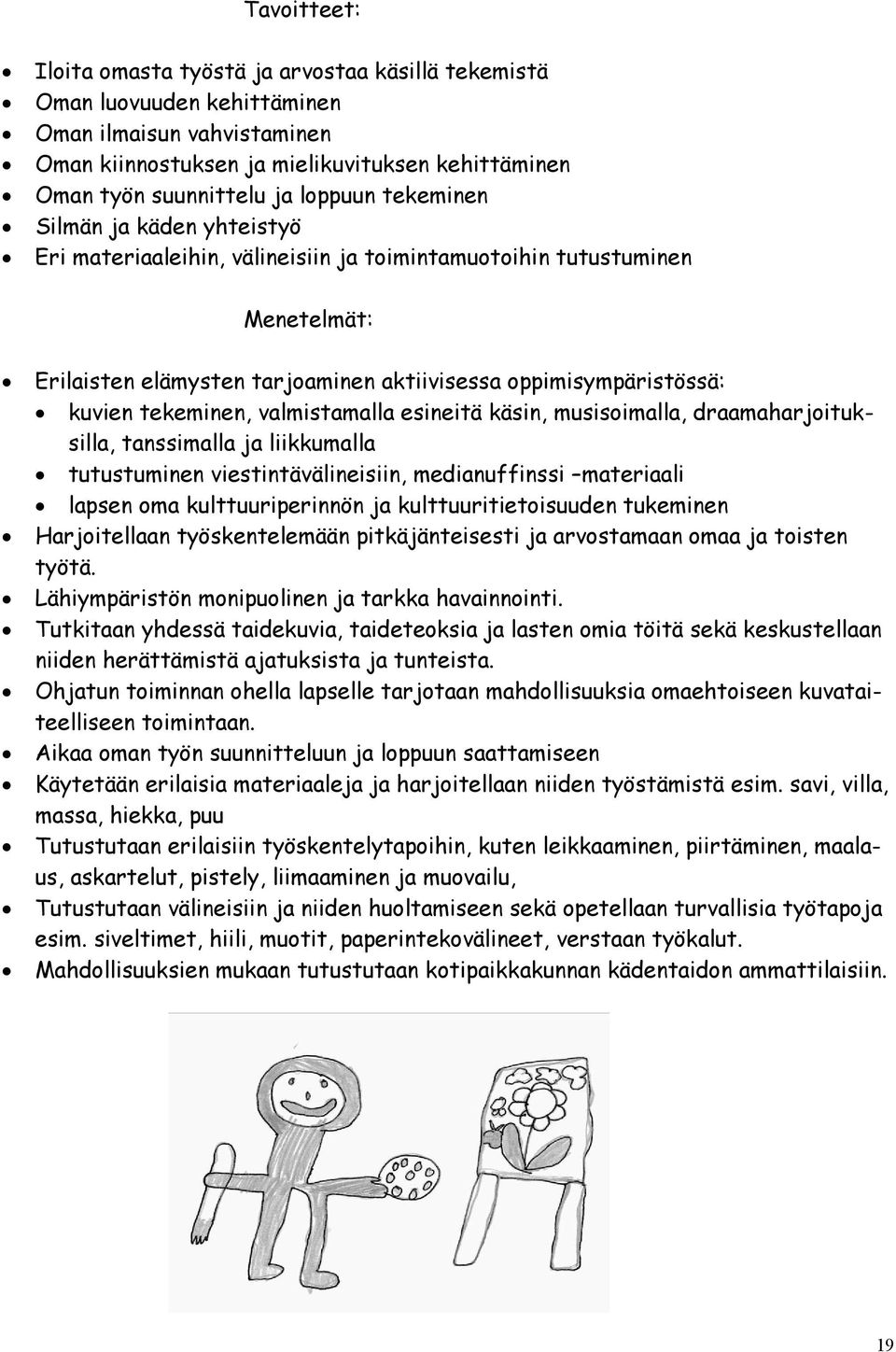 tekeminen, valmistamalla esineitä käsin, musisoimalla, draamaharjoituksilla, tanssimalla ja liikkumalla tutustuminen viestintävälineisiin, medianuffinssi materiaali lapsen oma kulttuuriperinnön ja