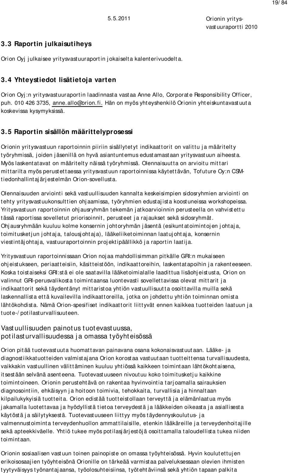 35, anne.allo@orion.fi. Hän on myös yhteyshenkilö Orionin yhteiskuntavastuuta koskevissa kysymyksissä. 3.