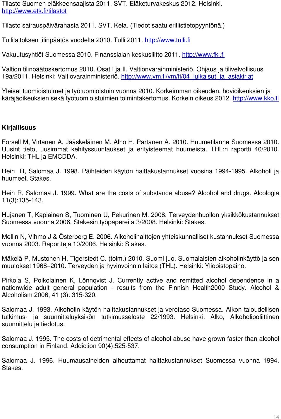 Osat I ja II. Valtionvarainministeriö. Ohjaus ja tilivelvollisuus 19a/2011. Helsinki: Valtiovarainministeriö. http://www.vm.