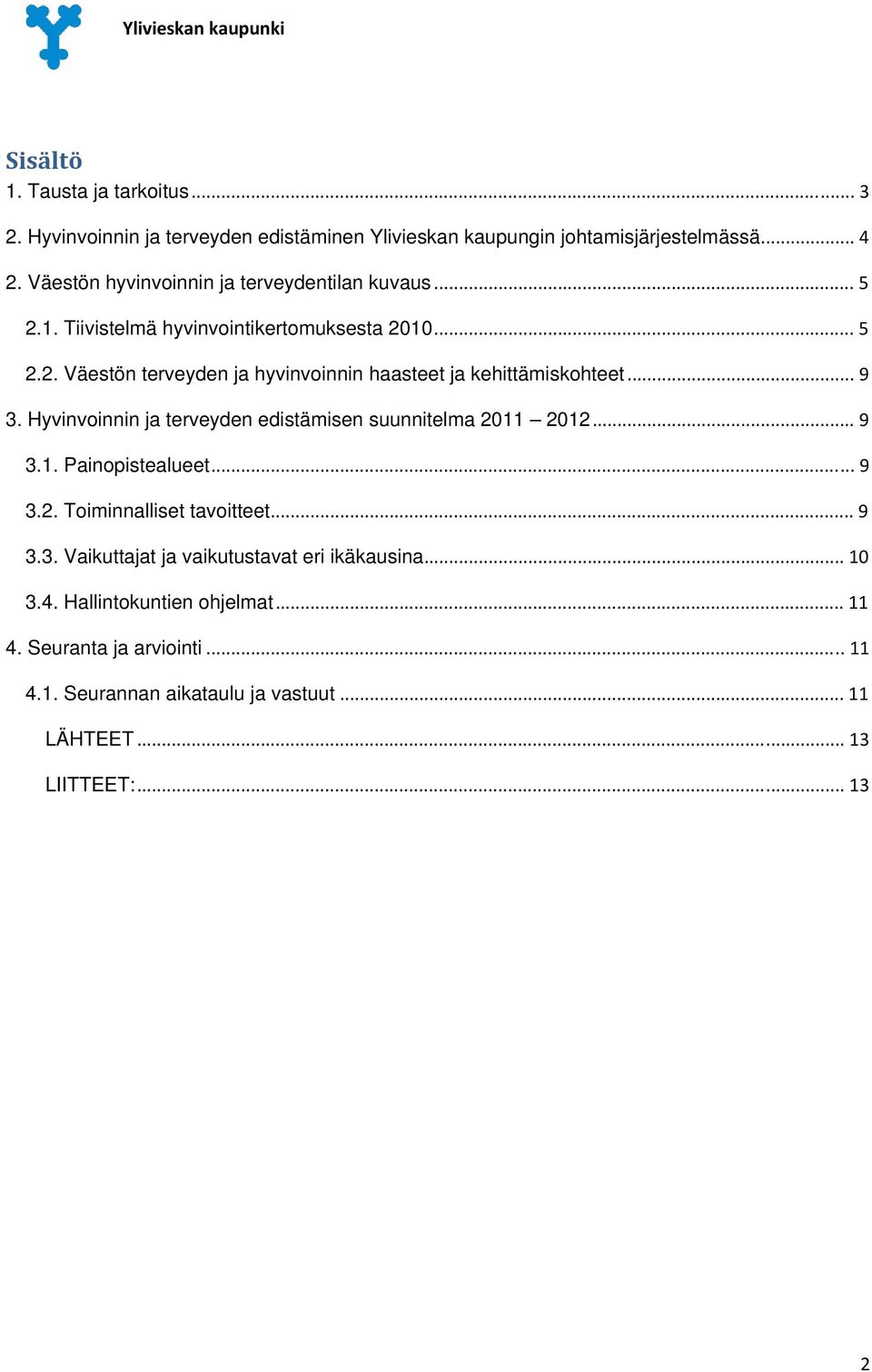 .. 9 3. Hyvinvoinnin ja terveyden edistämisen suunnitelma 2011 2012... 9 3.1. Painopistealueet... 9 3.2. Toiminnalliset tavoitteet... 9 3.3. Vaikuttajat ja vaikutustavat eri ikäkausina.