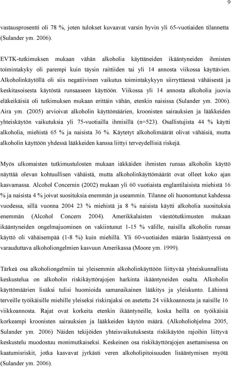 Alkoholinkäytöllä oli siis negatiivinen vaikutus toimintakykyyn siirryttäessä vähäisestä ja keskitasoisesta käytöstä runsaaseen käyttöön.