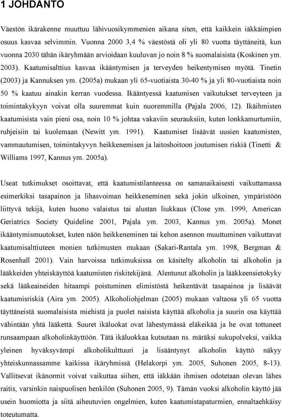 Kaatumisalttius kasvaa ikääntymisen ja terveyden heikentymisen myötä. Tinetin (2003) ja Kannuksen ym.