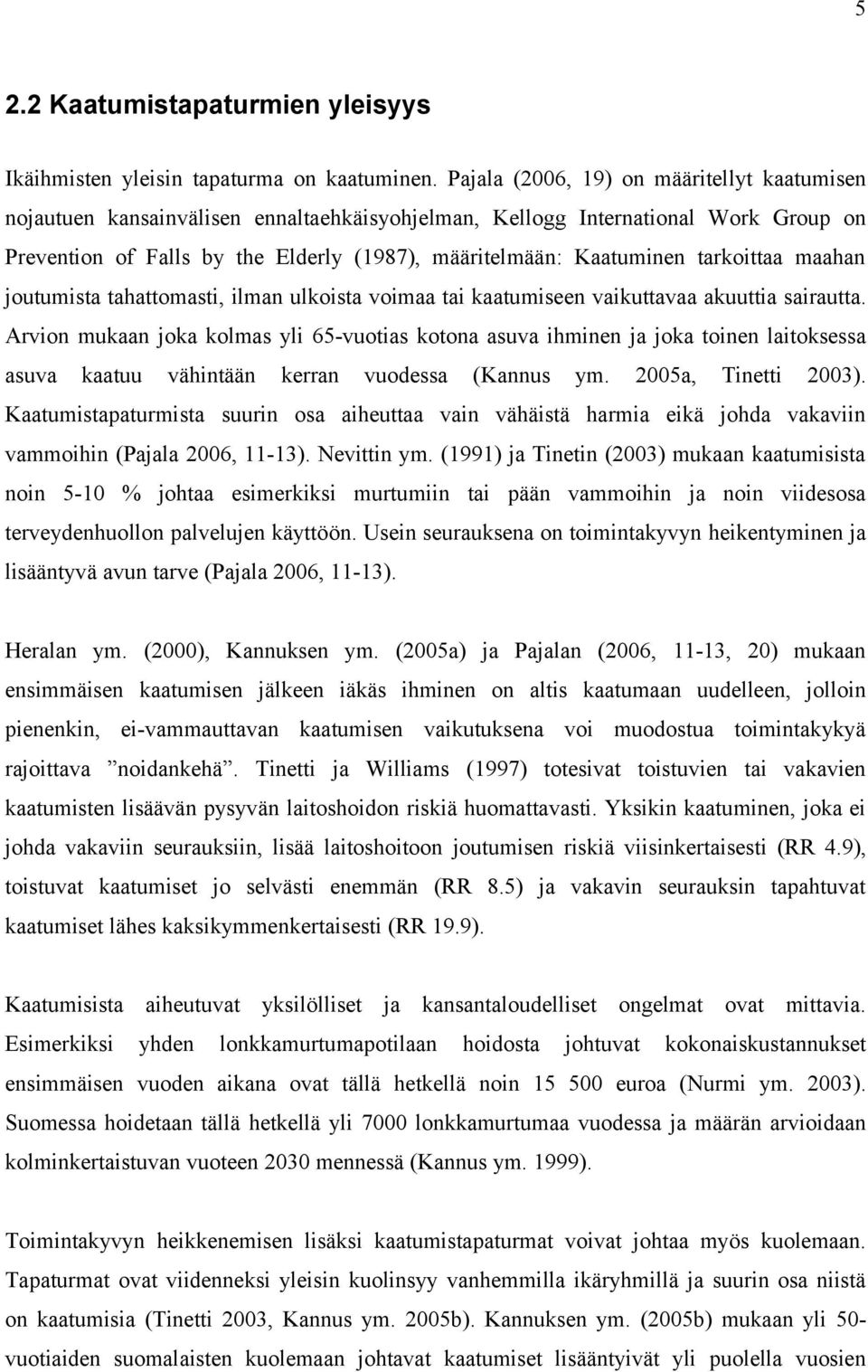 tarkoittaa maahan joutumista tahattomasti, ilman ulkoista voimaa tai kaatumiseen vaikuttavaa akuuttia sairautta.