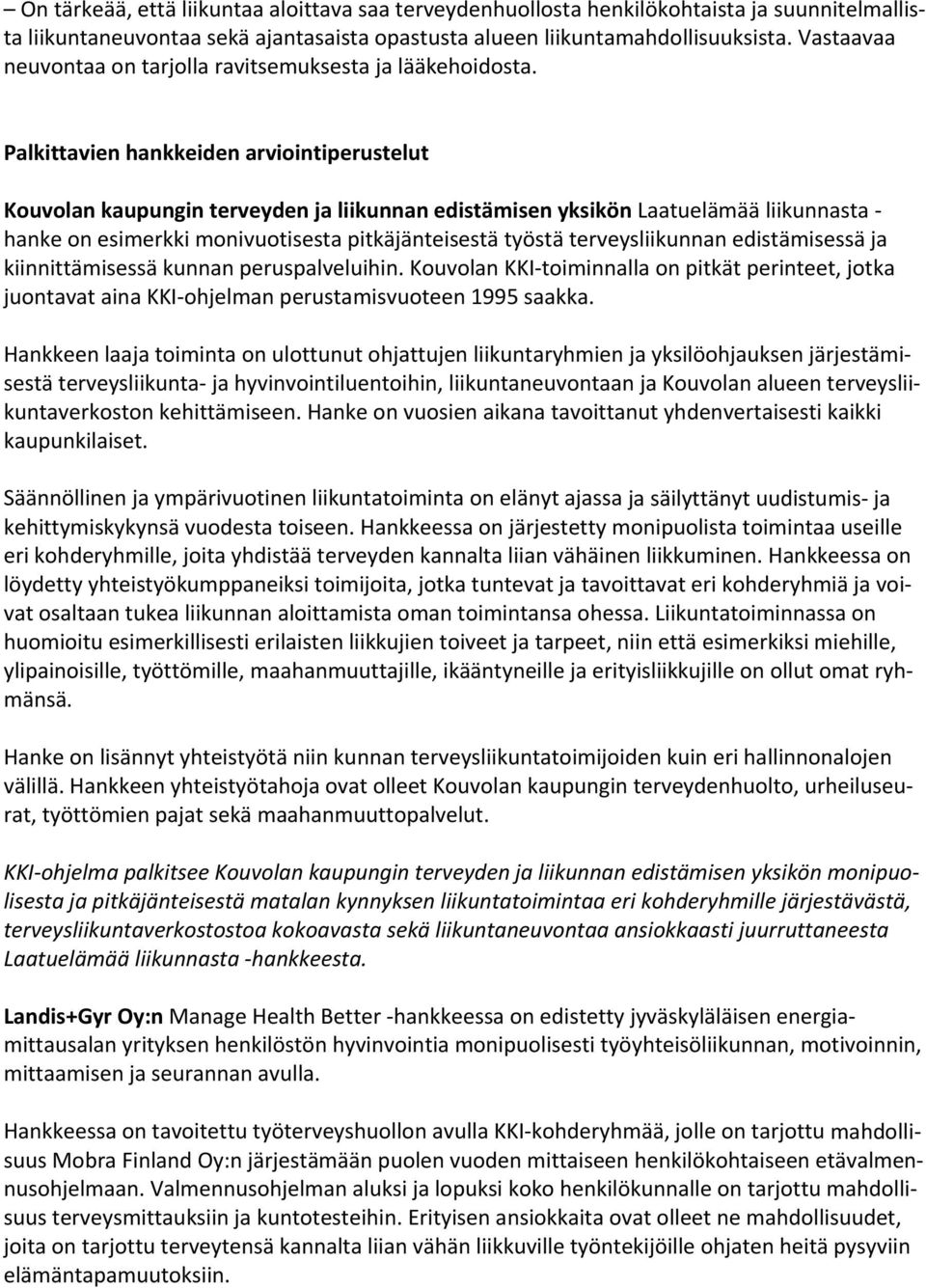 Palkittavien hankkeiden arviointiperustelut Kouvolan kaupungin terveyden ja liikunnan edistämisen yksikön Laatuelämää liikunnasta hanke on esimerkki monivuotisesta pitkäjänteisestä työstä